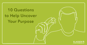 10 questions to help uncover your purpose - Klassen Performance Group